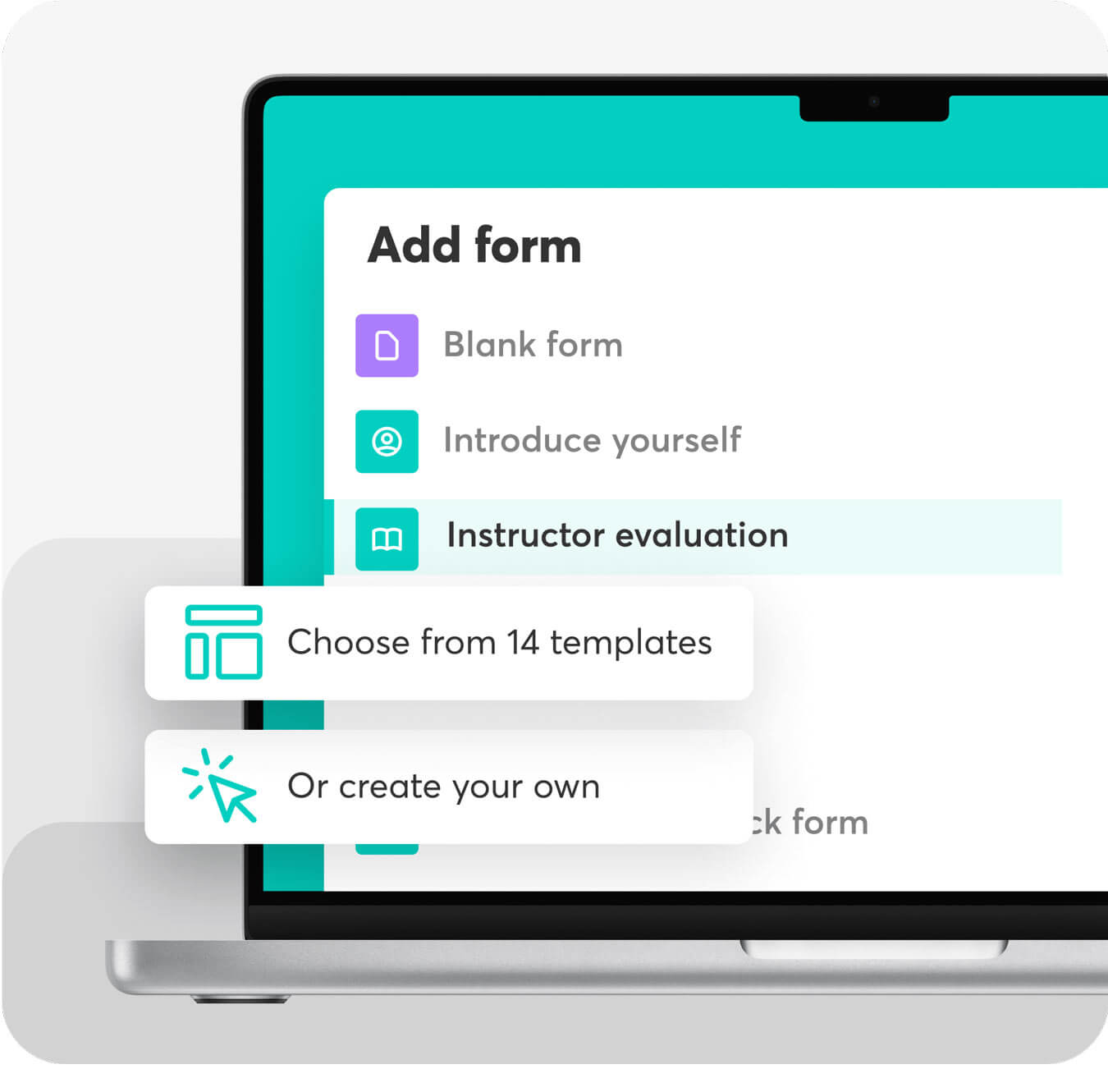 Choose from 14 templates to create your own form and survey or start from stratch.