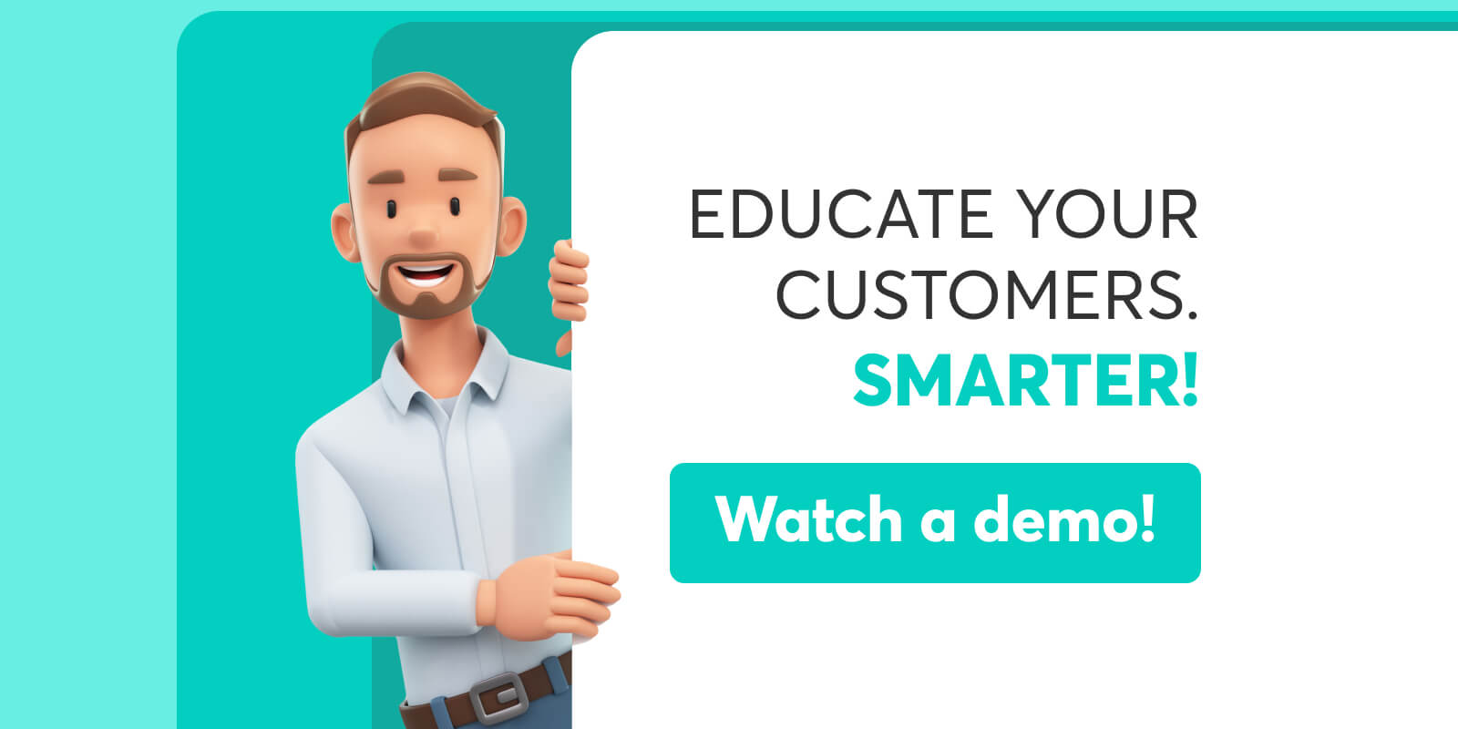 Educate your customers smarter - watch a demo