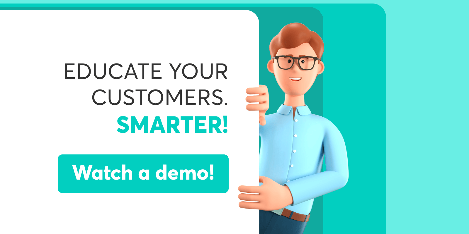 Educate your customers smarter - watch a demo