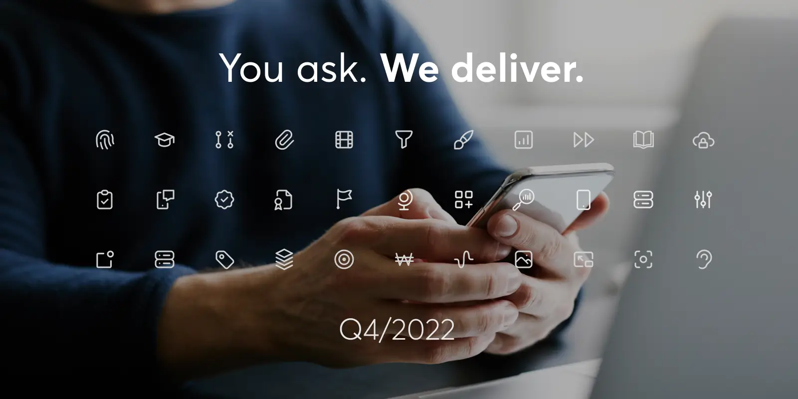 You Ask. We Deliver — Improvements for Q4 2022