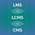 A visual showing the acronyms LMS vs LCMS vs CMS on a blue-green background.