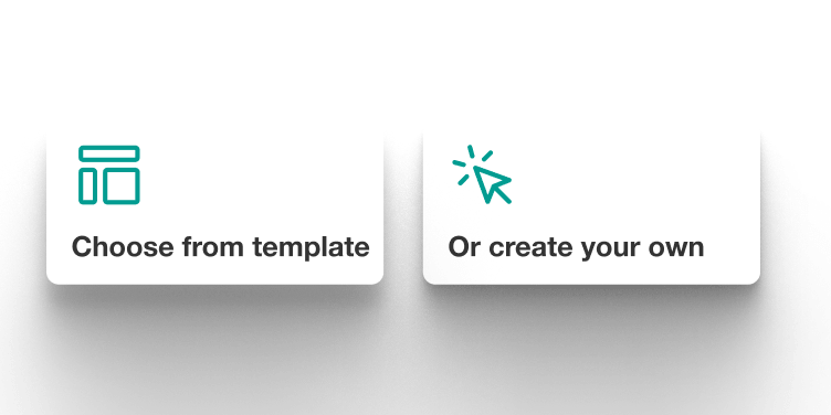 Two tiles labeled ‘Choose from template’ and ‘Or create your own’ with simple icons.
